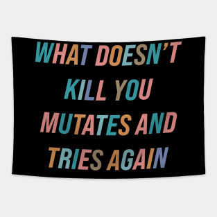 What Doesn’t Kill You Mutates and Tries Again Tapestry