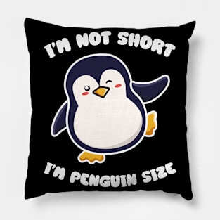 I'm Not Short I'm Penguin Size Short person Pillow