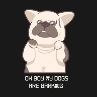 Oh Boy My Dogs Are Barking T-Shirt