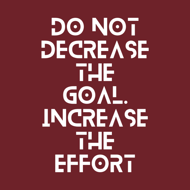 do not decrease the goal increase the effort typography design by emofix