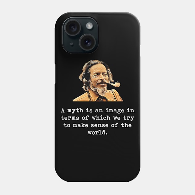 Alan Watts | Quote Print | A myth is an image in terms of which we try to make sense of the world. Phone Case by Rivenfalls