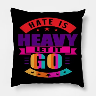 Hate is heavy, let it go. Love - Let Go - Moving Forward Pillow