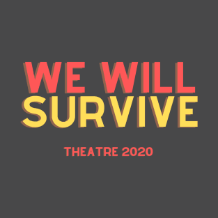 We Will Survive Theatre 2020 Support The Arts T-Shirt