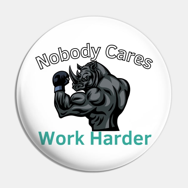 Nobody Cares: Work Harder Pin by Statement-Designs