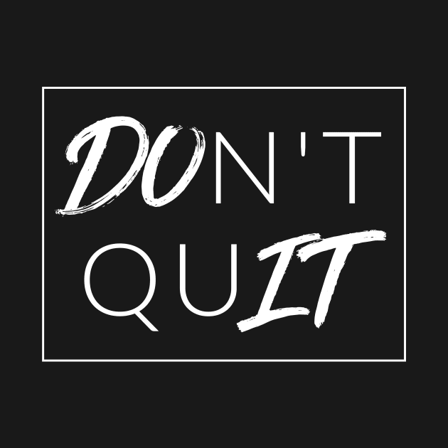 DOn't quIT (DO IT) by TextyTeez