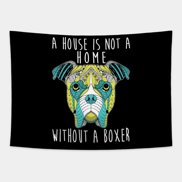 This House Is Not A Home Without A Boxer - Dog Lovers Dogs Boxers Tapestry by fromherotozero