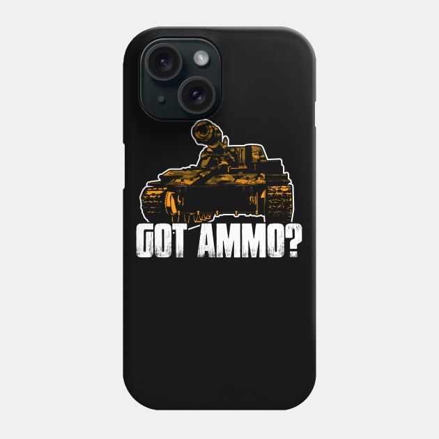Got Ammo? Tanks-Tank-Forces-Panzer Phone Case by schmomsen
