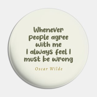 Whenever People Agree With Me I Always Feel I Must Be Wrong Oscar Wilde Quote Pin