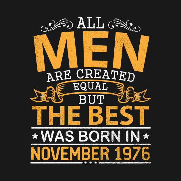 All Men Are Created Equal But The Best Was Born In November 1976 Happy Birthday To Me Papa Dad Son by bakhanh123