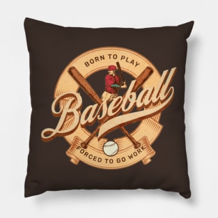 Born To Play Baseball Forced To Go Work Pillow
