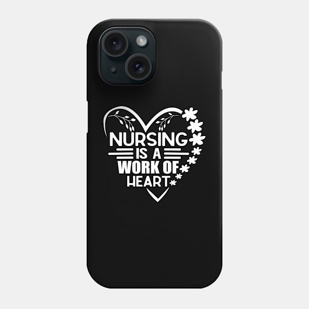 Nursing Is a Work Of Heart, International Nurses Day Phone Case by WildFoxFarmCo