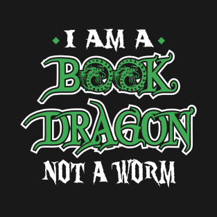 I Am A Book Dragon, Not A Worm T-Shirt