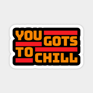 You Gots To Chill (Hot Version) Magnet