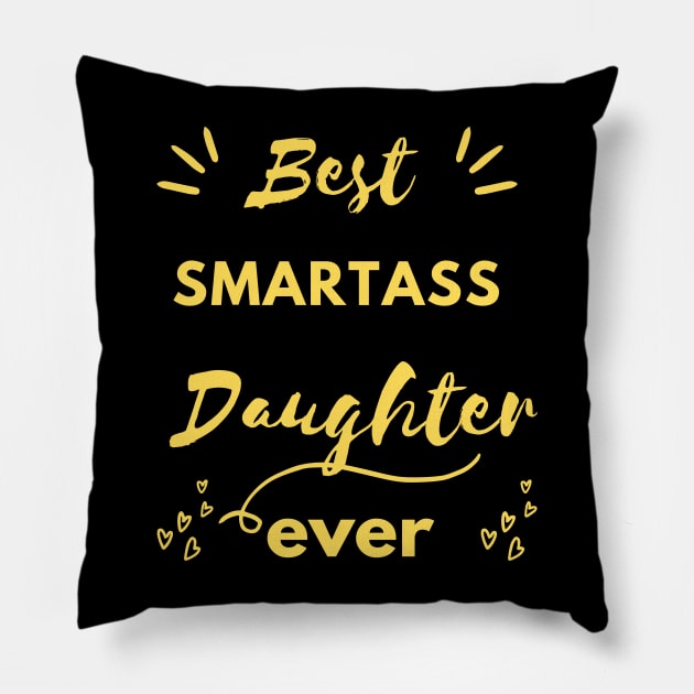 best smartass daughter evere , funny daughter gift idea , funny quote for daughter Pillow by flooky