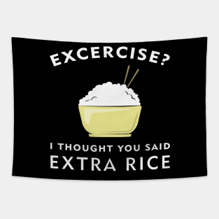 Excercise? I thought you said Extra Rice Tapestry