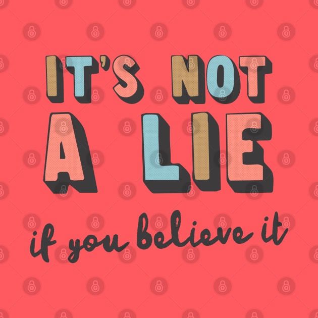 It's Not A Lie If You Believe It by DankFutura