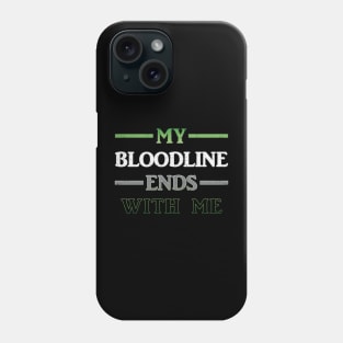 My Bloodline Ends With Me Phone Case