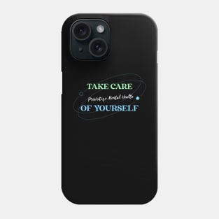 Take Care of Yourself Prioritize Mental Health Wellness, Self Care and Mindfulness Phone Case