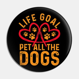 life goal pet all the dogs Funny Dog Lover Pin