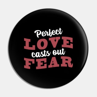 'Perfect Love Casts Out Fear' Love For Religion Shirt Pin