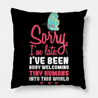 Sorry i'm late, I have been busy welcoming tiny humans into this world, Funny obstetrician gift, Obstetrician Gynecologist Gift Pillow