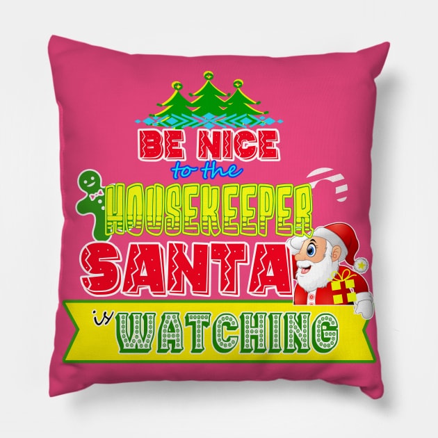 Be nice to the Housekeeper Santa is watching gift idea Pillow by werdanepo