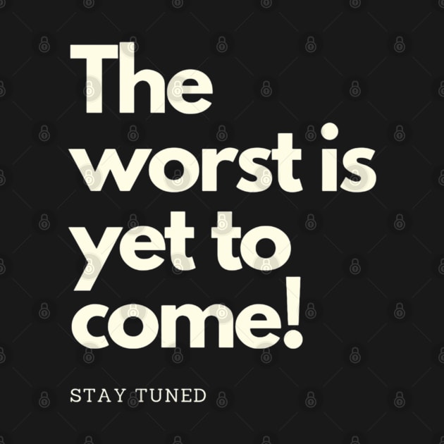 The worst is yet to come. Stay tuned by NOA-94