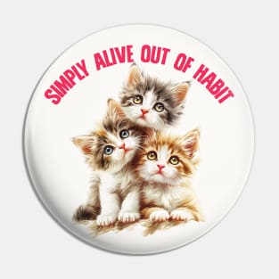 Simply Alive Out Of Habit -- Cute Nihilism Design Pin