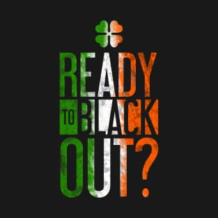 Ready to Black Out? T-Shirt