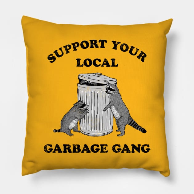 SUPPORT YOUR LOCAL GARBAGE GANG Pillow by roxiqt