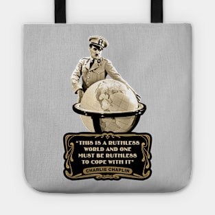 Charlie Chaplin Quotes: "This Is A Ruthless World And One Must Be Ruthless To Cope With It" Tote