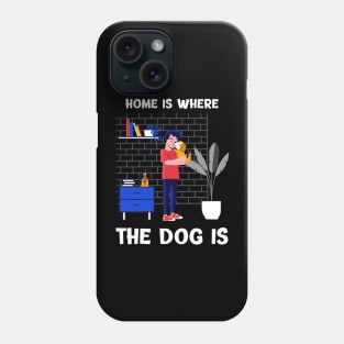 Home is where the dog is Phone Case
