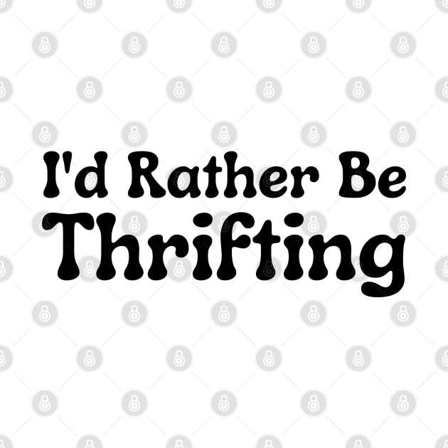 I'd Rather Be Thrifting by HobbyAndArt