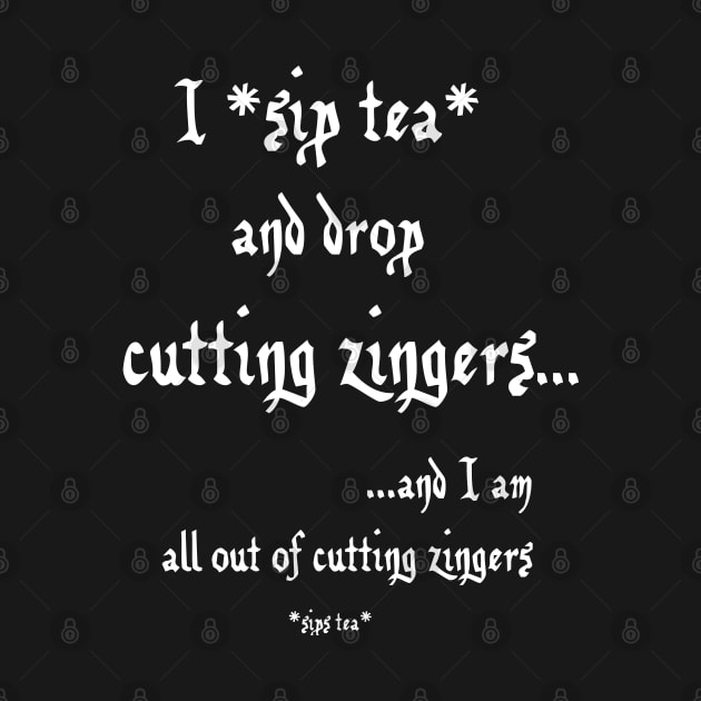 Sip Tea and Drop Cutting Zingers - white text by SolarCross