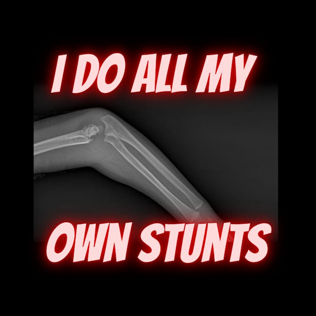 I Do All My Own Stunts - Funny Broken Arm by Huschild