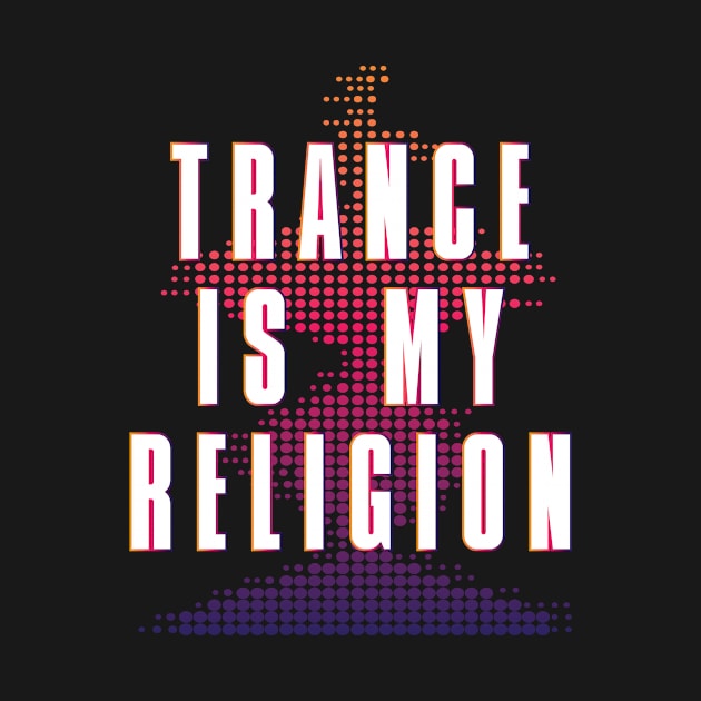 Trance is my Religion Design for Trance Music Fans by c1337s