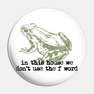 In This House We Don't Use The F' Word Pin