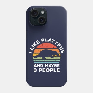 I Like Platypus and Maybe 3 People, Retro Vintage Sunset with Style Old Grainy Grunge Texture Phone Case