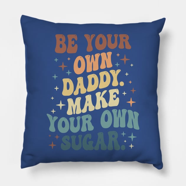 Be Your Own Daddy Make Your Own Sugar 1 Pillow by thuhao5shop