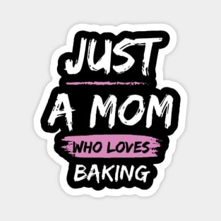 Just a Mom Who Loves Baking Magnet