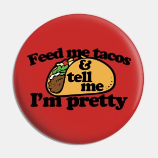 Feed me tacos and tell me I'm pretty Pin