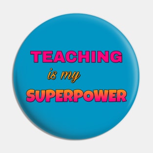 Teaching is my Superpower Pin