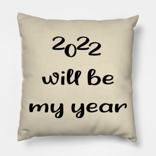 2022 Will be my year Pillow