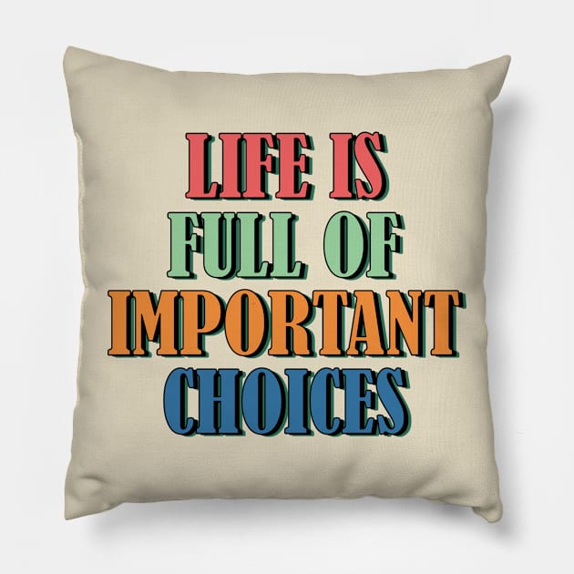 Life is full of important choices 3 Pillow by SamridhiVerma18