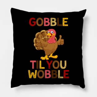 Gobble Til You Wobble Turkey Thanksgiving Funny Pillow