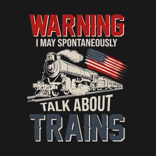 Warning I May Spontaneously Talk About Trains US Flag T-Shirt