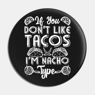 If You Don't Like Tacos I'm Nacho Type Pin