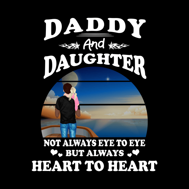 Daddy And Daughter T-shirt - Daddy And Daughter Not Always Eye To Eye But Heart Father's Day by peskybeater