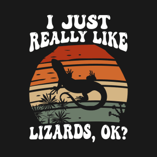 I Just Really Like Lizards OK T-Shirt