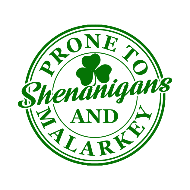 Prone To Shenanigans And Malarkey St Patrick's Day by artbooming